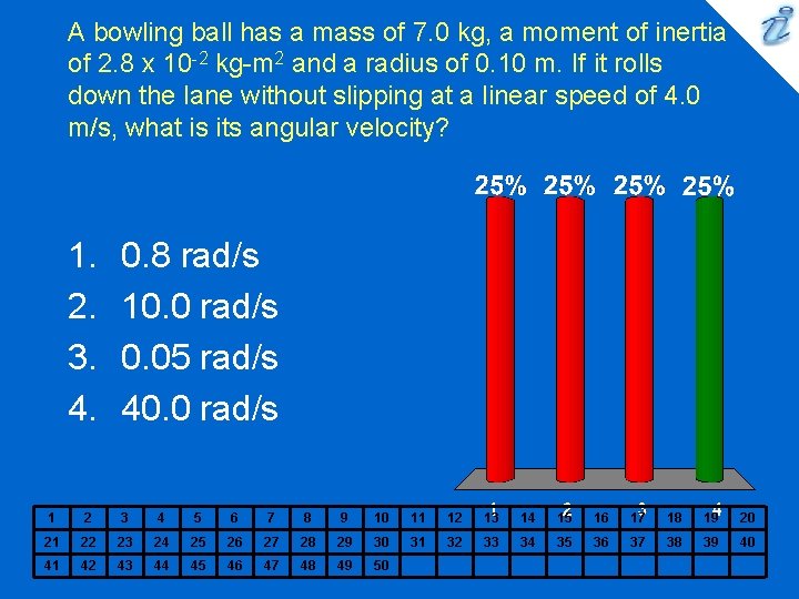 A bowling ball has a mass of 7. 0 kg, a moment of inertia A bowling ball has a mass of 7. 0 kg, a moment of inertia