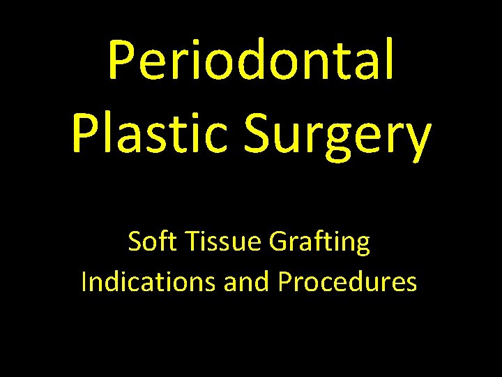 Periodontal Plastic Surgery Soft Tissue Grafting Indications and Procedures 