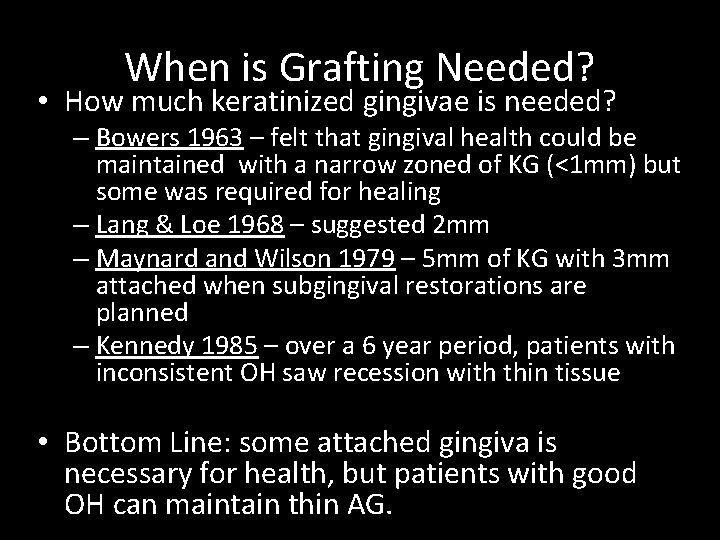 When is Grafting Needed? • How much keratinized gingivae is needed? – Bowers 1963