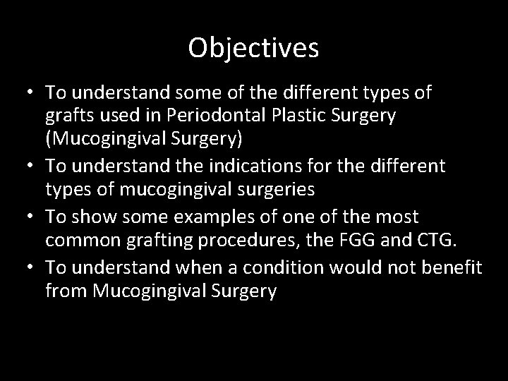 Objectives • To understand some of the different types of grafts used in Periodontal