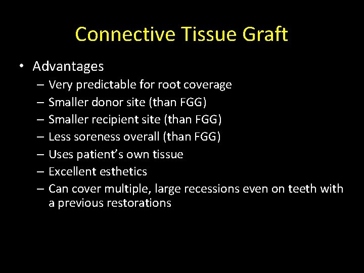 Connective Tissue Graft • Advantages – Very predictable for root coverage – Smaller donor
