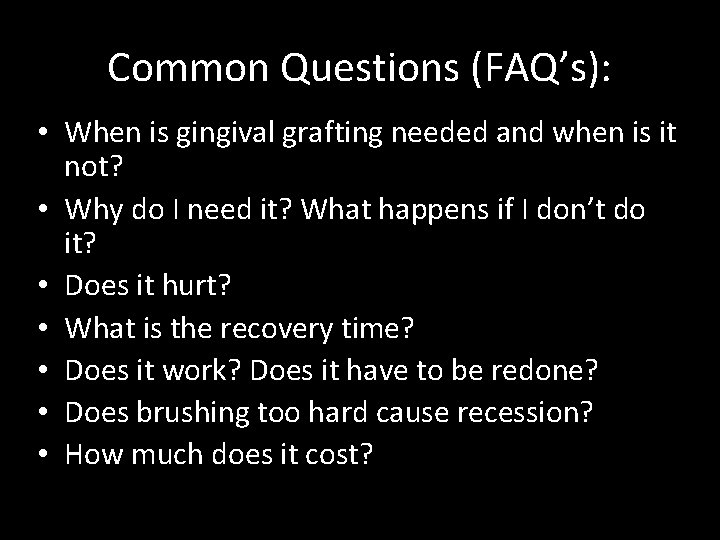Common Questions (FAQ’s): • When is gingival grafting needed and when is it not?