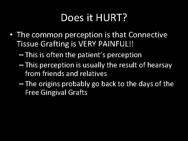 Does it HURT? • The common perception is that Connective Tissue Grafting is VERY