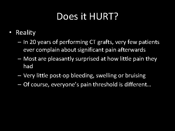 Does it HURT? • Reality – In 20 years of performing CT grafts, very