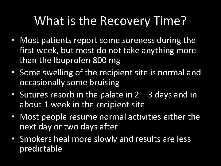 What is the Recovery Time? • Most patients report some soreness during the first