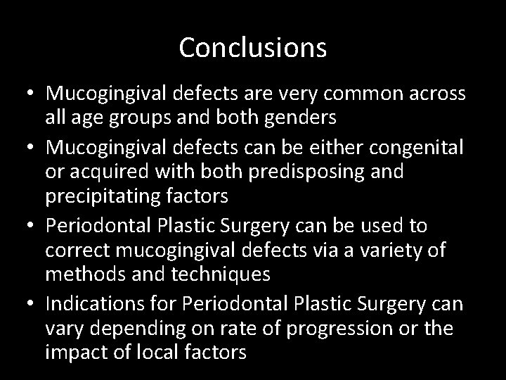 Conclusions • Mucogingival defects are very common across all age groups and both genders