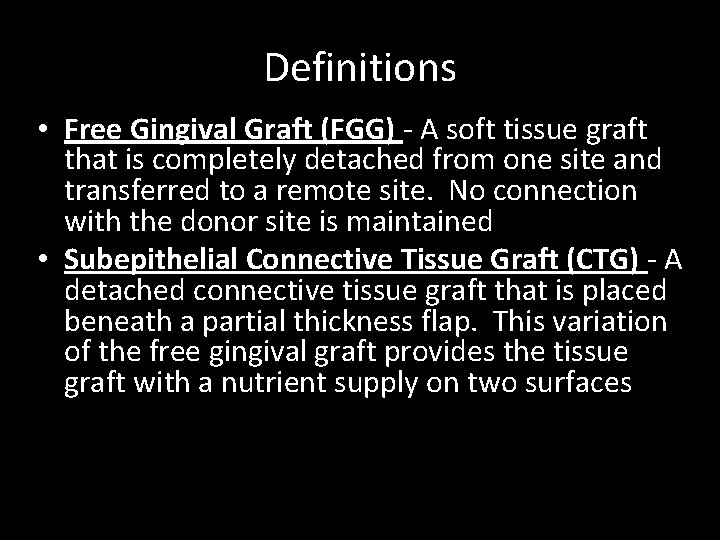 Definitions • Free Gingival Graft (FGG) - A soft tissue graft that is completely