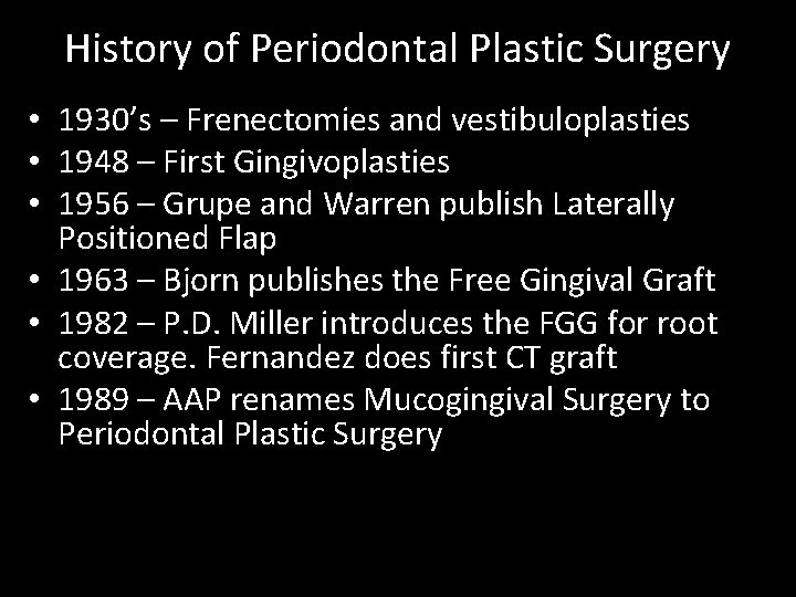 History of Periodontal Plastic Surgery • 1930’s – Frenectomies and vestibuloplasties • 1948 –