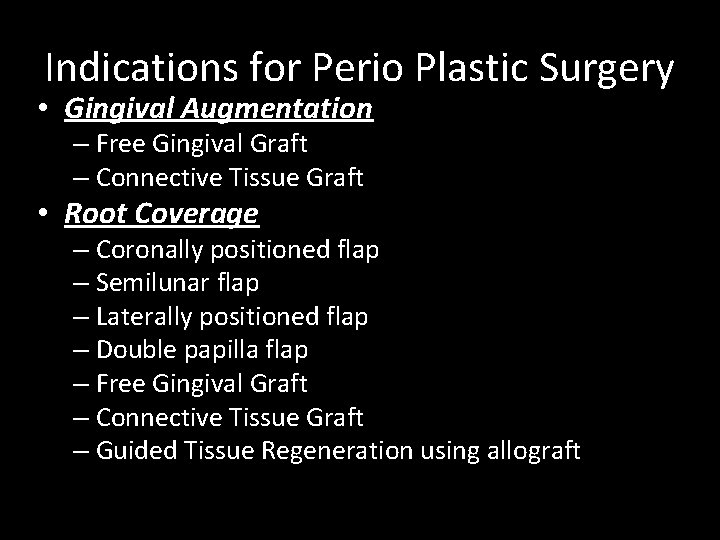 Indications for Perio Plastic Surgery • Gingival Augmentation – Free Gingival Graft – Connective