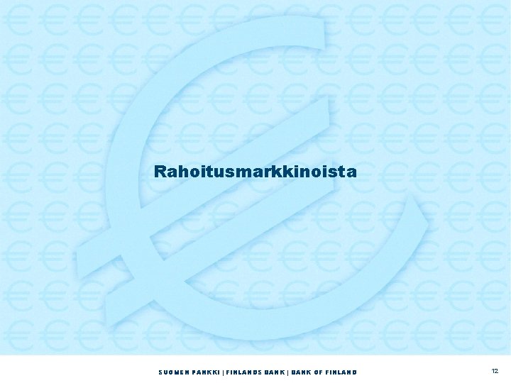 Rahoitusmarkkinoista SUOMEN PANKKI | FINLANDS BANK | BANK OF FINLAND 12 