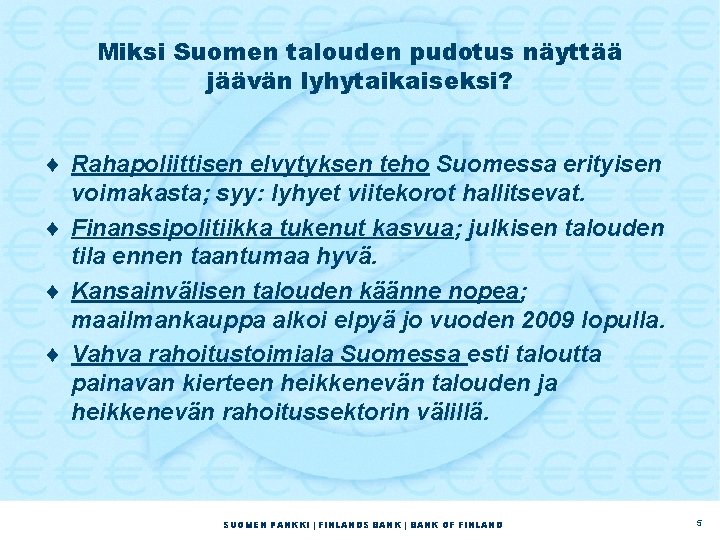 Miksi Suomen talouden pudotus näyttää jäävän lyhytaikaiseksi? ¨ Rahapoliittisen elvytyksen teho Suomessa erityisen voimakasta;