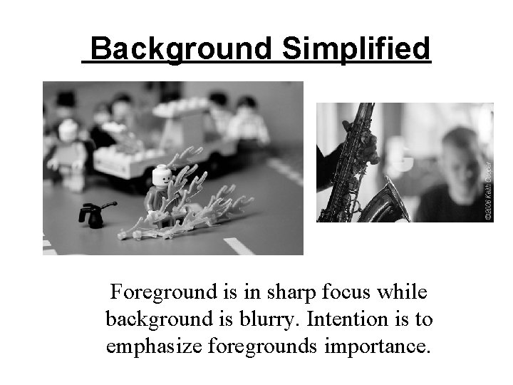 Background Simplified Foreground is in sharp focus while background is blurry. Intention is to