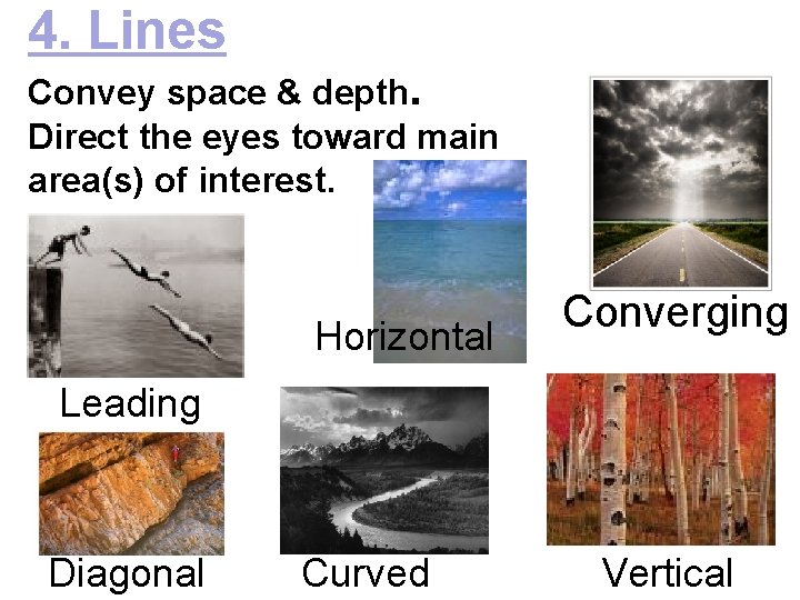 4. Lines Convey space & depth. Direct the eyes toward main area(s) of interest.