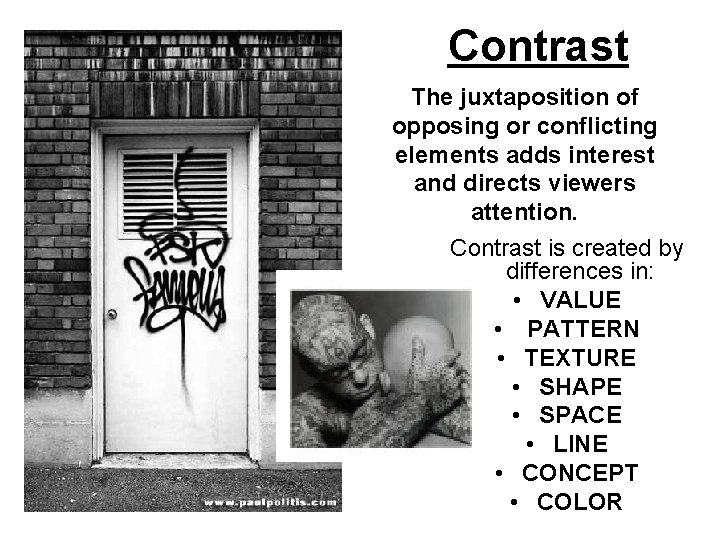 Contrast The juxtaposition of opposing or conflicting elements adds interest and directs viewers attention.