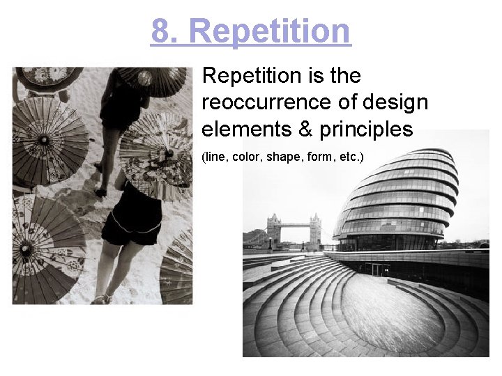 8. Repetition is the reoccurrence of design elements & principles (line, color, shape, form,