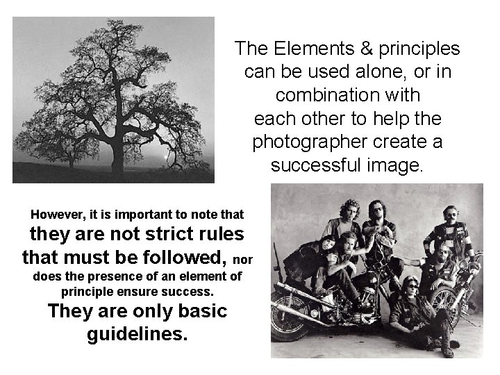 The Elements & principles can be used alone, or in combination with each other