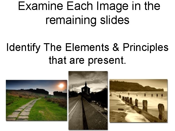 Examine Each Image in the remaining slides Identify The Elements & Principles that are
