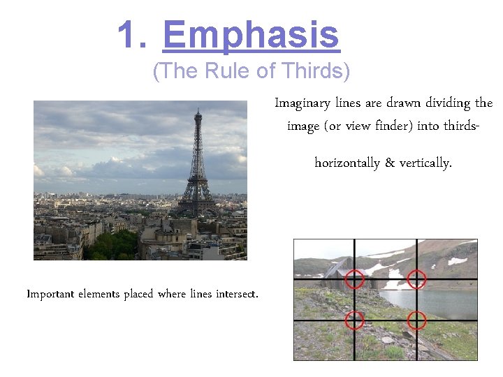 1. Emphasis (The Rule of Thirds) Imaginary lines are drawn dividing the image (or