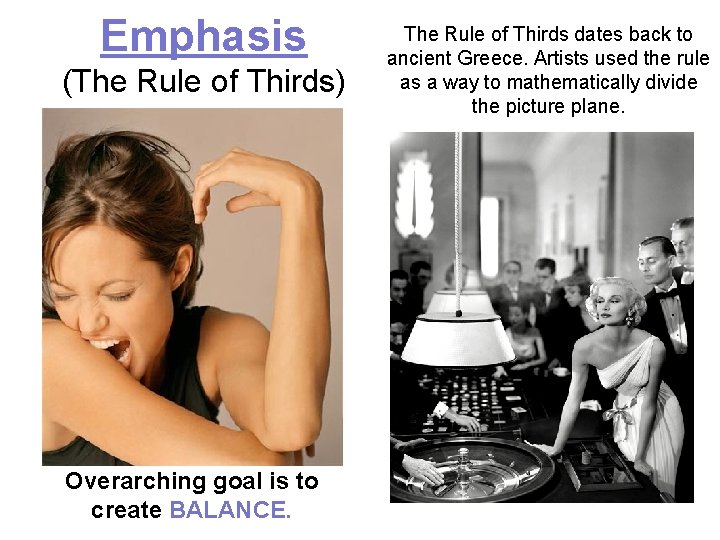 Emphasis (The Rule of Thirds) Overarching goal is to create BALANCE. The Rule of