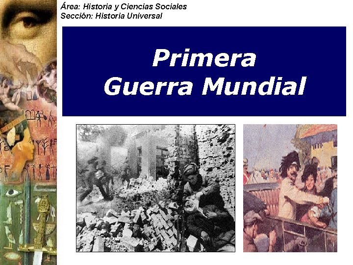 Área: Historia y Ciencias Sociales Sección: Historia Universal Primera Guerra Mundial 