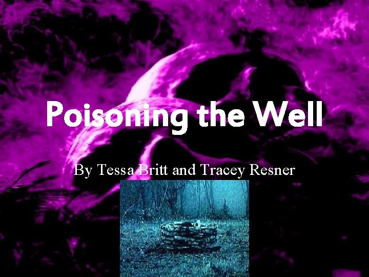 Poisoning the Well By Tessa Britt and Tracey Resner 