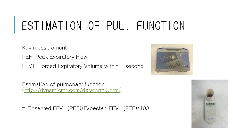 ESTIMATION OF PUL. FUNCTION Key measurement PEF: Peak Expiratory Flow FEV 1: Forced Expiratory ESTIMATION OF PUL. FUNCTION Key measurement PEF: Peak Expiratory Flow FEV 1: Forced Expiratory