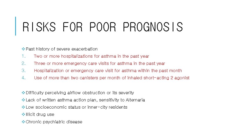 RISKS FOR POOR PROGNOSIS v. Past history of severe exacerbation 1. Two or more RISKS FOR POOR PROGNOSIS v. Past history of severe exacerbation 1. Two or more