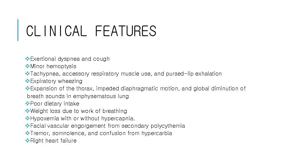 CLINICAL FEATURES v. Exertional dyspnea and cough v. Minor hemoptysis v. Tachypnea, accessory respiratory