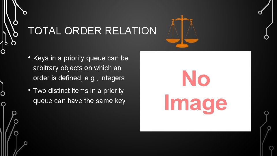 TOTAL ORDER RELATION • Keys in a priority queue can be arbitrary objects on