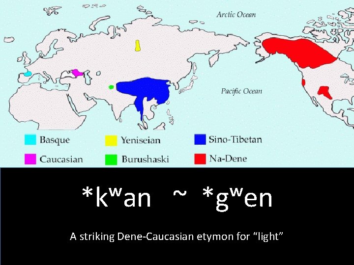 *kʷan ~ *gʷen A striking Dene-Caucasian etymon for “light” 