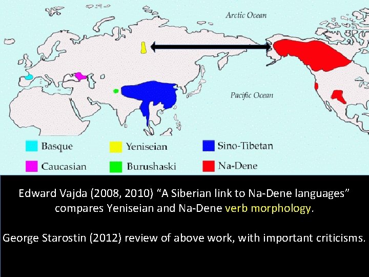 Edward Vajda (2008, 2010) “A Siberian link to Na-Dene languages” compares Yeniseian and Na-Dene