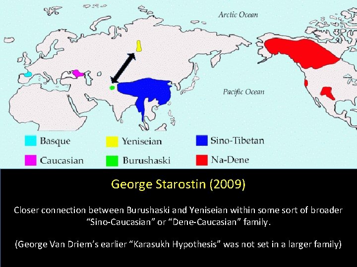 George Starostin (2009) Closer connection between Burushaski and Yeniseian within some sort of broader