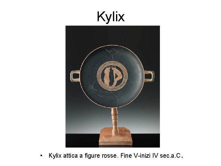 Kylix • Kylix attica a figure rosse. Fine V-inizi IV sec. a. C. 
