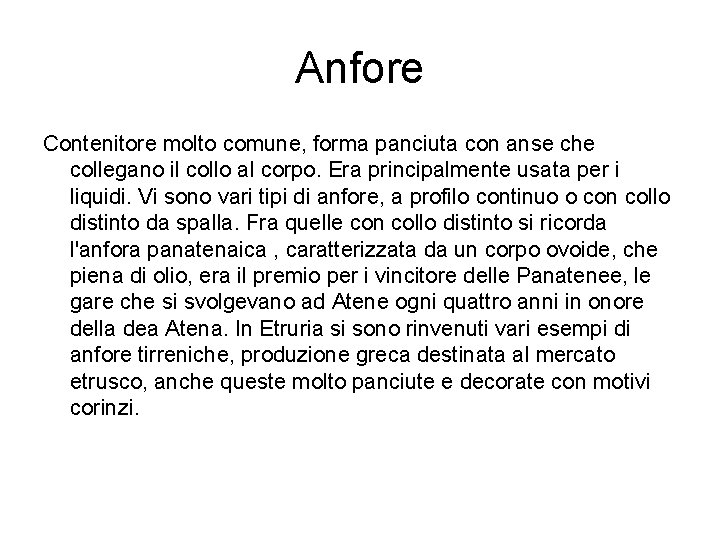 Anfore Contenitore molto comune, forma panciuta con anse che collegano il collo al corpo.