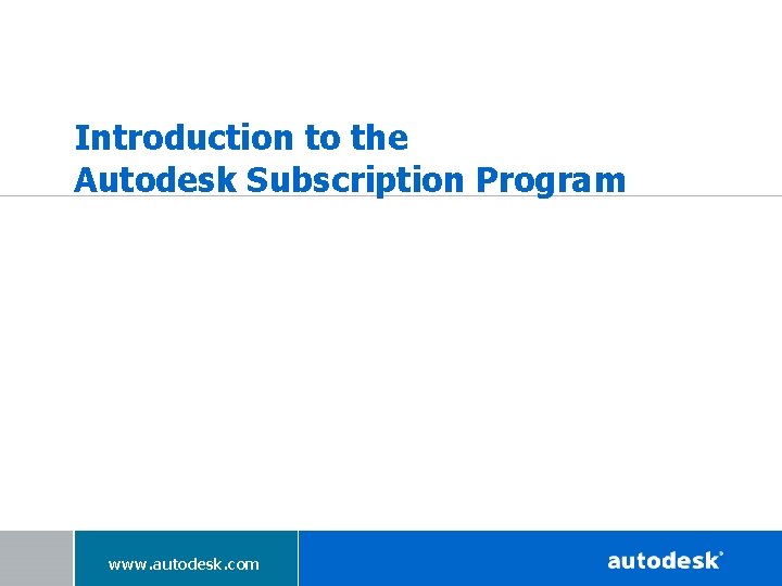 Introduction to the Autodesk Subscription Program www. autodesk. com 