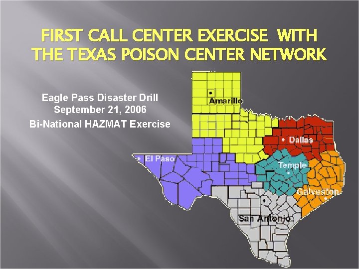 FIRST CALL CENTER EXERCISE WITH THE TEXAS POISON CENTER NETWORK Eagle Pass Disaster Drill