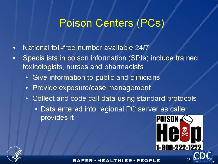 Poison Centers (PCs) • National toll-free number available 24/7 • Specialists in poison information