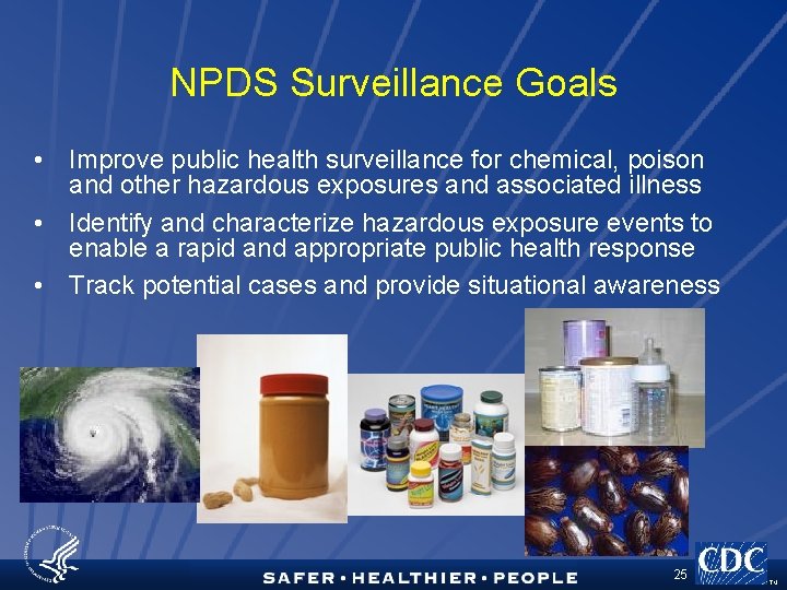 NPDS Surveillance Goals • Improve public health surveillance for chemical, poison and other hazardous