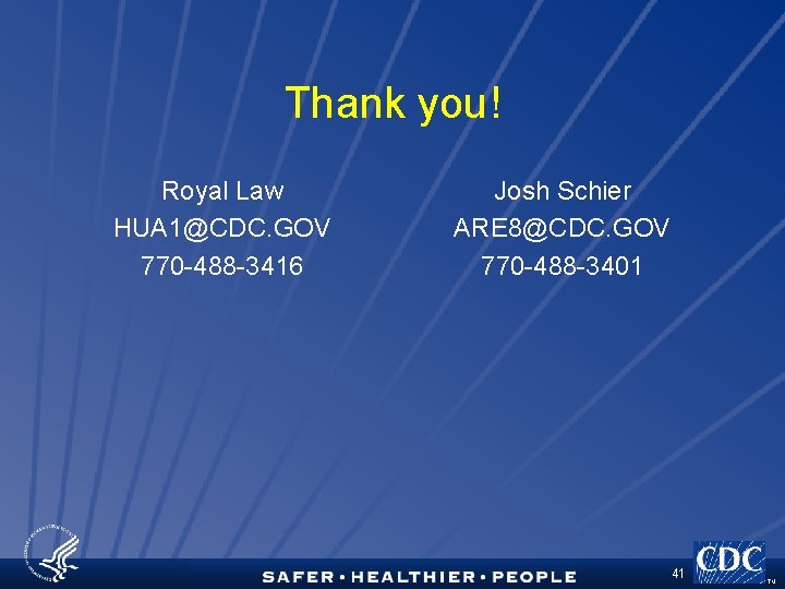 Thank you! Royal Law HUA 1@CDC. GOV 770 -488 -3416 Josh Schier ARE 8@CDC.