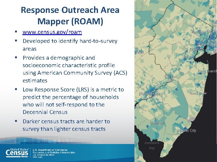 Response Outreach Area Mapper (ROAM) § www. census. gov/roam § Developed to identify hard-to-survey Response Outreach Area Mapper (ROAM) § www. census. gov/roam § Developed to identify hard-to-survey