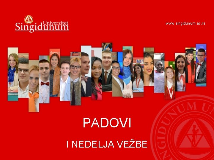 www. singidunum. ac. rs PADOVI I NEDELJA VEŽBE 