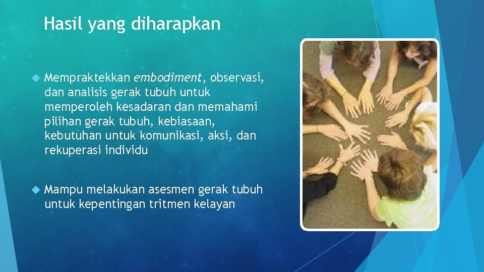 Hasil yang diharapkan Mempraktekkan embodiment, observasi, dan analisis gerak tubuh untuk memperoleh kesadaran dan Hasil yang diharapkan Mempraktekkan embodiment, observasi, dan analisis gerak tubuh untuk memperoleh kesadaran dan