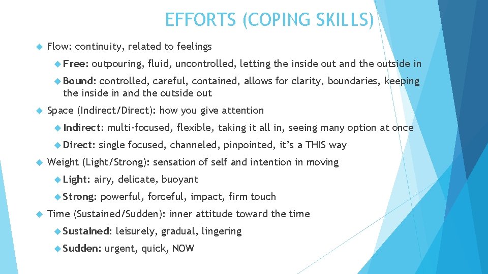 EFFORTS (COPING SKILLS) Flow: continuity, related to feelings Free: outpouring, fluid, uncontrolled, letting the EFFORTS (COPING SKILLS) Flow: continuity, related to feelings Free: outpouring, fluid, uncontrolled, letting the