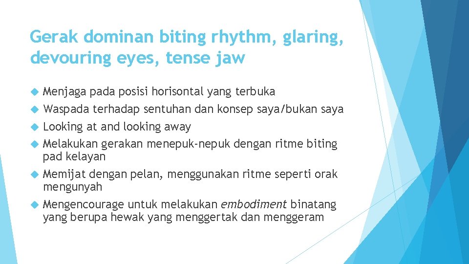 Gerak dominan biting rhythm, glaring, devouring eyes, tense jaw Menjaga pada posisi horisontal yang Gerak dominan biting rhythm, glaring, devouring eyes, tense jaw Menjaga pada posisi horisontal yang