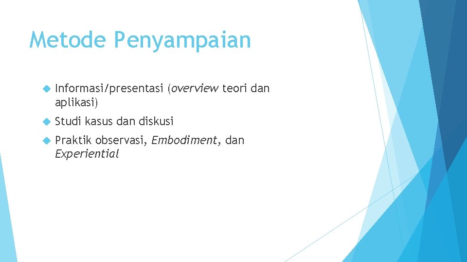 Metode Penyampaian Informasi/presentasi (overview teori dan aplikasi) Studi kasus dan diskusi Praktik observasi, Embodiment, Metode Penyampaian Informasi/presentasi (overview teori dan aplikasi) Studi kasus dan diskusi Praktik observasi, Embodiment,
