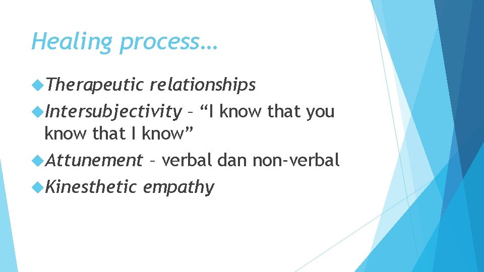 Healing process… Therapeutic relationships Intersubjectivity – “I know that you know that I know” Healing process… Therapeutic relationships Intersubjectivity – “I know that you know that I know”