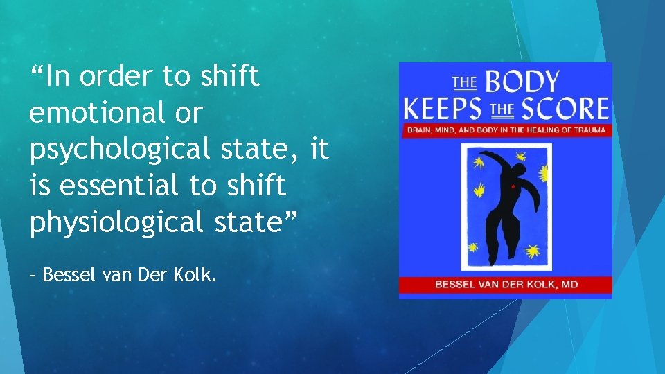 “In order to shift emotional or psychological state, it is essential to shift physiological “In order to shift emotional or psychological state, it is essential to shift physiological