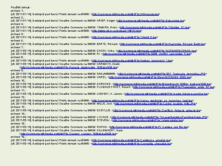 Použité zdroje: snímek 1. : [cit. 2011 -01 -14]. Dostupné pod licencí Public domain