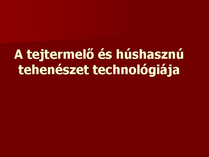 A tejtermelő és húshasznú tehenészet technológiája 