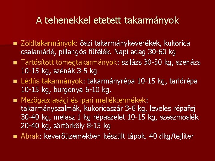 A tehenekkel etetett takarmányok n n n Zöldtakarmányok: őszi takarmánykeverékek, kukorica csalamádé, pillangós fűfélék.